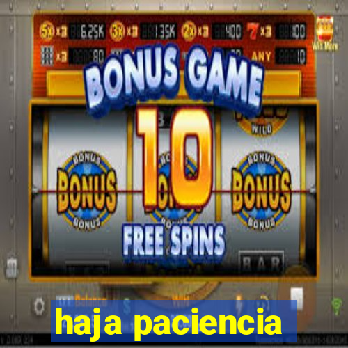 haja paciencia